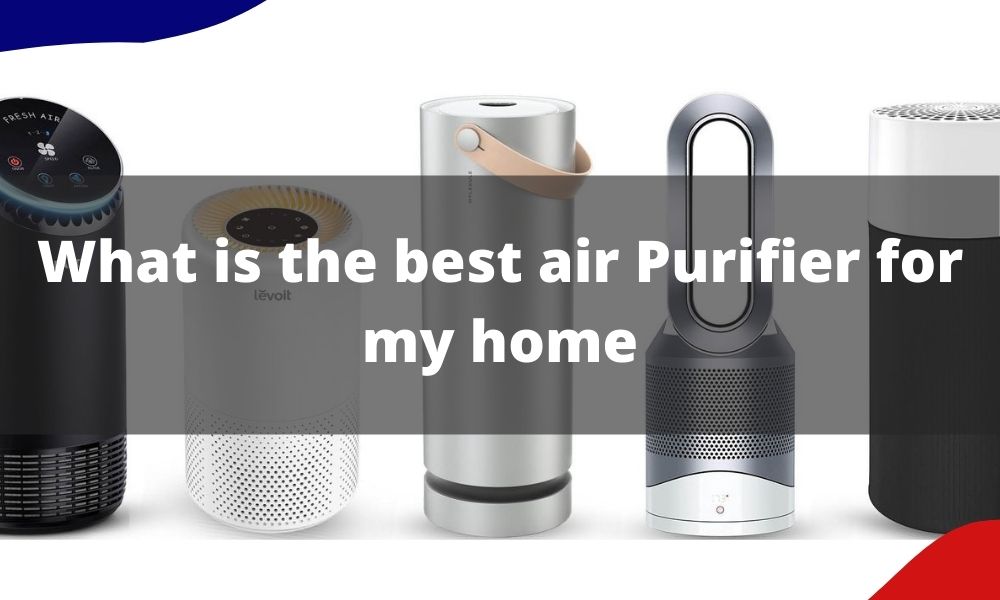 What is the best air purifier for my home
