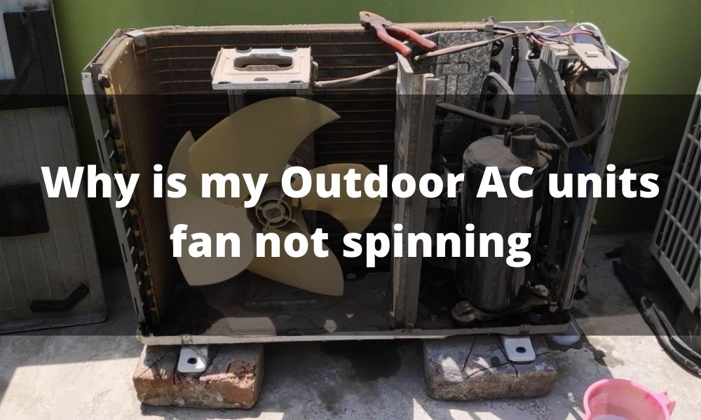 Whhy is my Ooutdoor AC Unit's fan not Spinning?