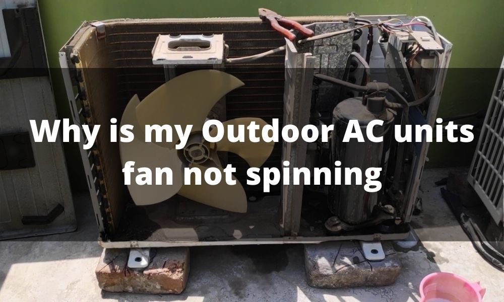 Why Is My Outdoor Ac Unit Fan Not Spinning  